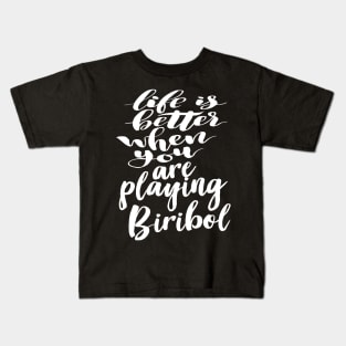 Life Is Better When You Are Playing Biribol Kids T-Shirt